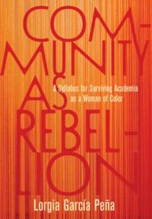 Community as Rebellion : Women of Color, Academia, and the Fight for Ethnic Studies