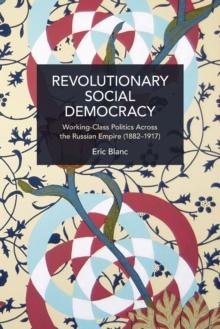 Revolutionary Social Democracy : Working-Class Politics Across the Russian Empire (1882-1917)