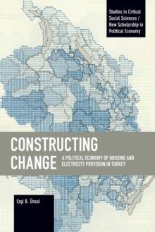 Constructing Change : A Political Economy of Housing and Electricity Provision in Turkey