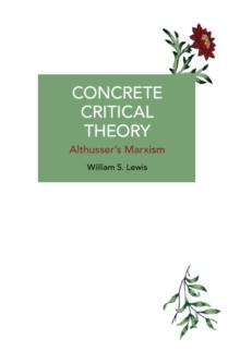 Concrete Critical Theory : Althussers Marxism