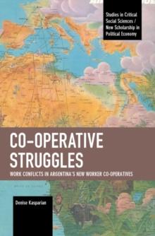 Co-operative Struggles : Work Conflicts in Argentinas New Worker Co-operatives