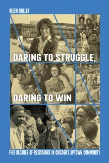 Daring to Struggle, Daring to Win : Five Decades of Resistance in Chicagos Uptown Community