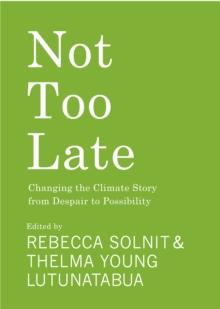 Not Too Late : Changing the Climate Story from Despair to Possibility