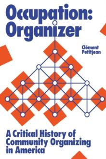 Occupation: Organizer : A Critical History of Community Organizing in America