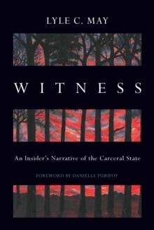 Witness : An Insider's Narrative of the Carceral State