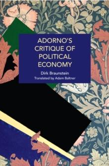 Adorno's Critique of Political Economy : The Structural Inequities of Capitalism, from Lehman Brothers to Covid-19