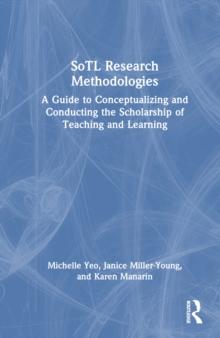 SoTL Research Methodologies : A Guide to Conceptualizing and Conducting the Scholarship of Teaching and Learning