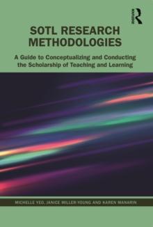 SoTL Research Methodologies : A Guide to Conceptualizing and Conducting the Scholarship of Teaching and Learning