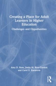 Creating a Place for Adult Learners in Higher Education : Challenges and Opportunities