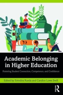 Academic Belonging in Higher Education : Fostering Student Connection, Competence, and Confidence