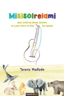 Misisolrelami : New Colored Notes System to Learn How to Play the Guitar