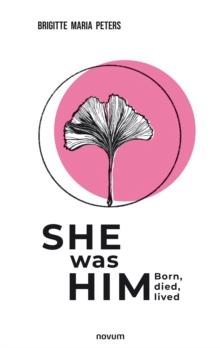 She was Him : Born, died, lived