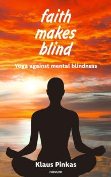 faith makes blind : Yoga against mental blindness