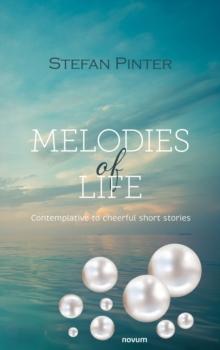 Melodies of life : Contemplative to cheerful short stories