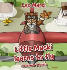 Little Mucki learns to fly : A dreamer prevails