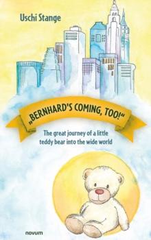 ""Bernhard's coming, too!"" : The great journey of a little teddy bear into the wide world