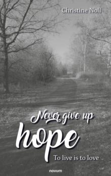 Never give up hope : To live is to love