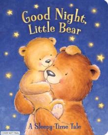 Good Night, Little Bear : A Sleepy-Time Tale