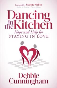 Dancing in the Kitchen : Hope and Help For Staying in Love