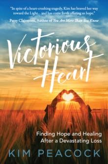 Victorious Heart : Finding Hope and Healing After a Devastating Loss