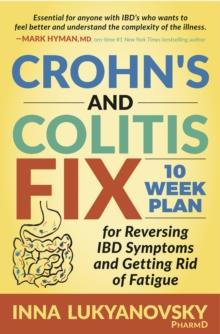 Crohn's and Colitis Fix : 10 Week Plan for Reversing IBD Symptoms and Getting Rid of Fatigue