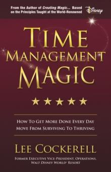 Time Management Magic : How to Get More Done Every Day and Move from Surviving to Thriving