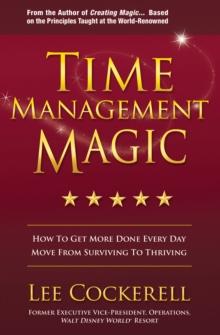 Time Management Magic : How to Get More Done Every Day: Move from Surviving to Thriving