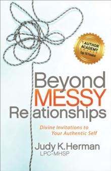 Beyond Messy Relationships : Divine Invitations to Your Authentic Self