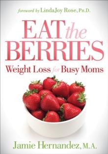 Eat the Berries : Weight Loss for Busy Moms