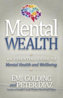 Mental Wealth : An Essential Guide to Workplace Mental Health and Wellbeing