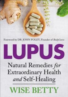 Lupus : Natural Remedies for Extraordinary Health and Self-Healing