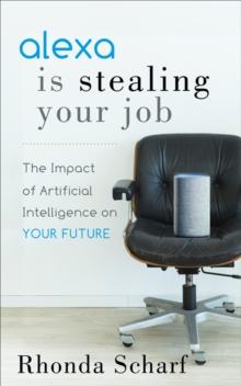 Alexa is Stealing Your Job : The Impact of Artificial Intelligence on Your Future