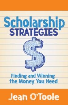 Scholarship Strategies : Finding and Winning the Money You Need