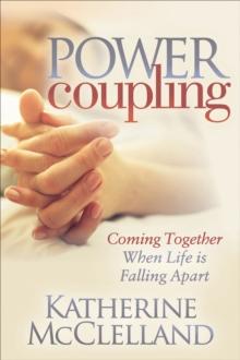 Power Coupling : Coming Together When Life is Falling Apart