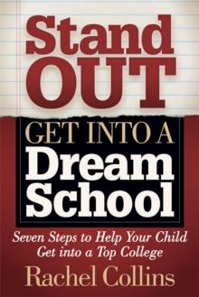 Stand Out, Get into a Dream School : Seven Steps to Help Your Child Get into a Top College