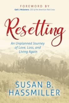 Resetting : An Unplanned Journey of Love, Loss, and Living Again