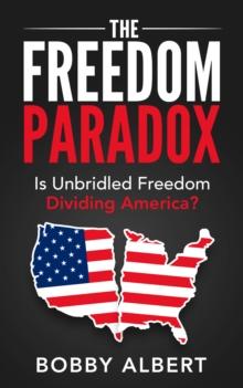 The Freedom Paradox : Is Unbridled Freedom Dividing America?