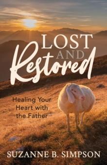 Lost and Restored : Healing Your Heart with the Father