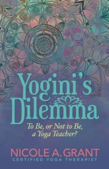 Yogini's Dilemma : To Be, or Not to Be, a Yoga Teacher?