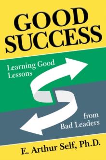 Good Success : Learning Good Lessons from Bad Leaders