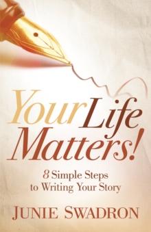 Your Life Matters : 8 Simple Steps to Writing Your Story