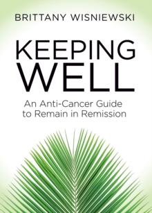 Keeping Well : An Anti-Cancer Guide to Remain in Remission