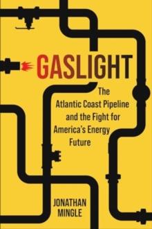 Gaslight : The Atlantic Coast Pipeline and the Fight for America's Energy Future