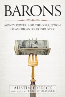 Barons : Money, Power, and the Corruption of America's Food Industry