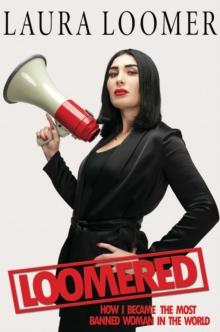 Loomered : How I Became the Most Banned Woman in the World