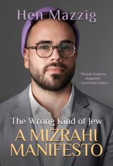 Wrong Kind of Jew: A Mizrahi Manifesto