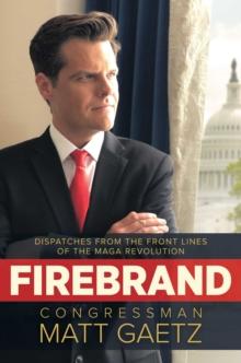 Firebrand : Dispatches from the Front Lines of the MAGA Revolution