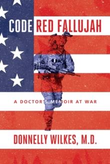 Code Red Fallujah : A Doctor's Memoir at War