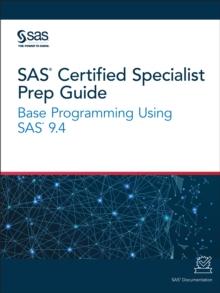 SAS Certified Specialist Prep Guide : Base Programming Using SAS 9.4