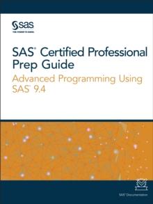 SAS Certified Professional Prep Guide : Advanced Programming Using SAS 9.4